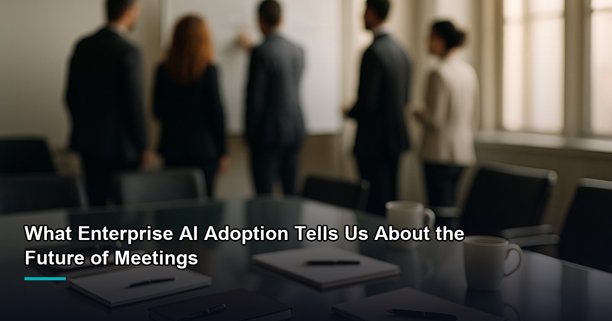 What Enterprise AI Adoption Tells Us About the Future of Meetings — Owll Translator